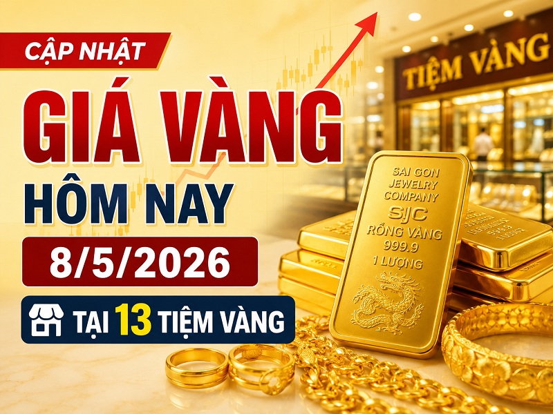 Cập nhật Giá Vàng Hôm Nay 8-5-2026 tại 13 tiệm vàng